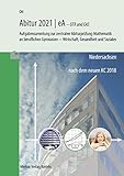  Mathematik Abitur 2021 - eA - GTR und CAS - Niedersachsen: Aufgabensammlung zur zentralen Abiturprüfung Mathematik an beruflichen Gymnasien nach dem neuen KC 2018