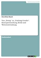 Von "Doing zu "Undoing Gender. Konzeptentstehung, Kritik und Weiterentwicklung 3668062293 Book Cover