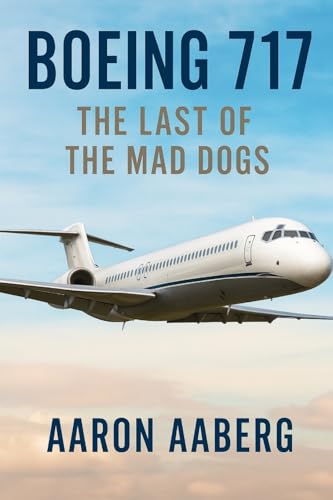 Boeing 717: The Last of the Mad Dogs