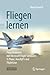 Fliegen lernen: Flugsimulation mit Microsoft Flight Simulator, X-Plane, AeroflyFS und FlightGear