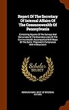 Report Of The Secretary Of Internal Affairs Of The Commonwealth Of Pennsylvania: Containing Reports Of The Surveys And Re-surveys Of The Boundary ... Prepared In Compliance With A Resolution
