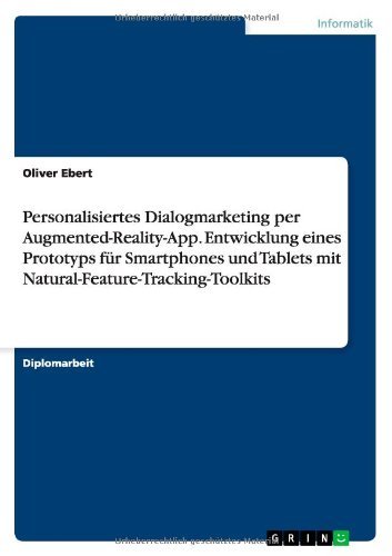 Personalisiertes Dialogmarketing per Augmented-Reality-App. Entwicklung eines Prototyps fr Smartphones und Tablets mit Natural-Feature-Tracking-Toolkits (German Edition) by Oliver Ebert(2013-04-06)