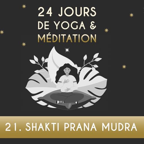 JOUR 21 - Shakti Prana Mudra