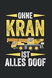  Ohne Kran Ist Alles Doof: Kranführer Baustelle Notizbuch Tagebuch Liniert 6X9 Zoll Notizheft Planer Geschenk