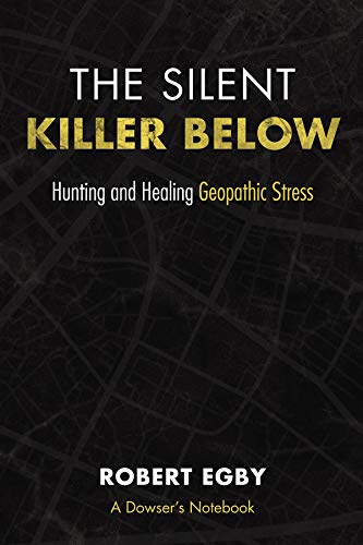 The Silent Killer Below: Hunting and Healing Geopathic Stress