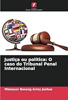 Justiça ou política: O caso do Tribunal Penal Internacional (Portuguese Edition) 6208682002 Book Cover