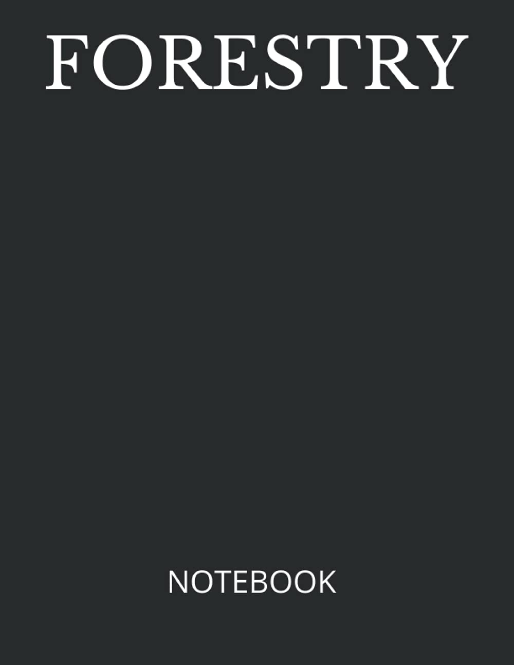 FORESTRY: NOTEBOOK - 200 Lined College Ruled Pages 8.5" x 11" | Business Office Professional or College Student Courses Major Study Project or Lab Notes