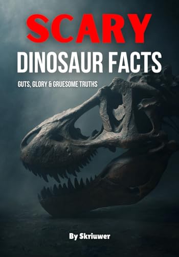 Scary Dinosaur Facts: Guts, Glory & Gruesome Truths (Scary History Facts)