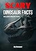 Scary Dinosaur Facts: Guts, Glory & Gruesome Truths (Scary History Facts)
