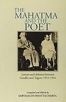 Mahatma and the Poet; Letters and Debates Between Gandhi and Tagore 1915-1941 8123722028 Book Cover