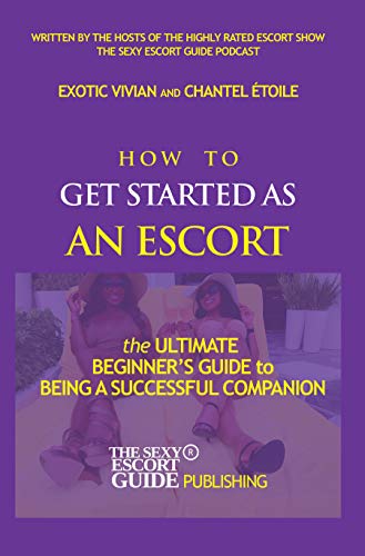 How To Get Started As An Escort (English Edition)