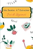  Mes recettes à l\'extracteur de jus: Carnet de recette à compléter de vos 100 jus de légumes et fruits préférés  livre de 60 pages  format 15.24 x 22.86 cm
