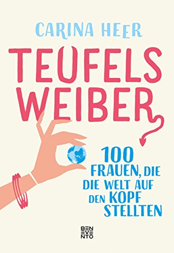 Teufelsweiber: 100 Frauen, die die Welt auf den Kopf stellten Teufelsweiber: 100 Frauen, die die Welt auf den Kopf stellten