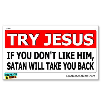 GRAPHICS & MORE Try Jesus If Don't Like Him Satan Take You Back - Religious Funny - Window Bumper Locker Sticker