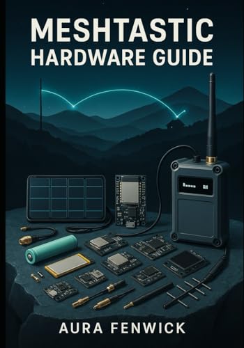MESHTASTIC HARDWARE GUIDE: CHOOSE AND BUILD THE BEST LORA DEVICES FOR YOUR MESH NETWORK. T-BEAM, T1000-E, SOLAR NODES, AND CUSTOM SETUPS WITH MESHTASTIC 2.7 image 2