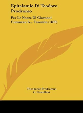 Buy Epitalamio Di Teodoro Prodromo Per Le Nozze Di Giovanni Comneno E