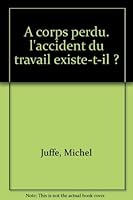 A corps perdu: L'accident du travail existe-t-il? (Collection Esprit. "La Cité prochaine") 2020057034 Book Cover