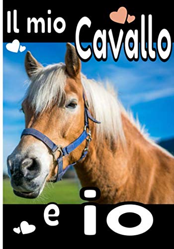  Il mio cavallo e io: Bellissimo diario di equitazione per il vostro allenamento, i vostri progressi e il seguito dei vostri cavalli preferiti.