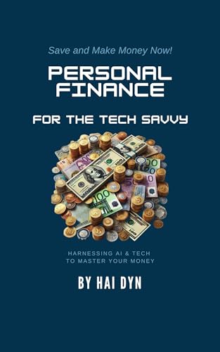 Personal Finance for the Tech Savvy: Harnessing AI & Tech to Master your Money