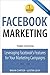 Facebook Marketing: Leveraging Facebook's Features for Your Marketing Campaigns (Que Biz-Tech)
