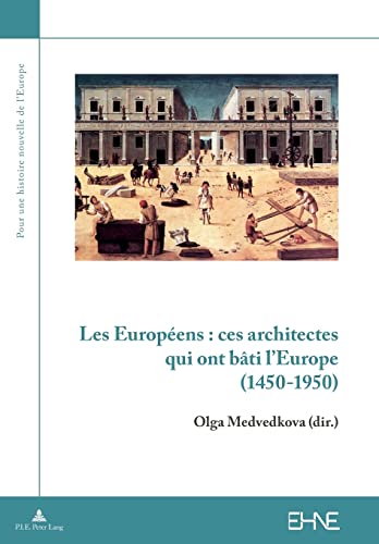 Les Européens : ces architectes qui ont bâti l’Europe (Pour une histoire nouvelle de l’Europe) (French Edition)