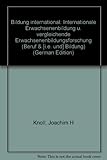Bildung international: Internationale Erwachsenenbildung und vergleichende Erwachsenenbildungsforschung (Beruf & Bildung 1)