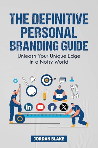 The Definitive Personal Branding Guide: Unleash Your Unique Edge in a Noisy World (English Edition)