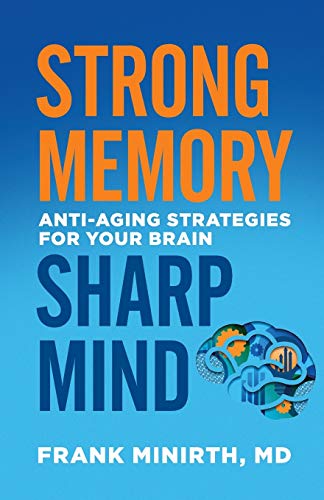 Strong Memory, Sharp Mind: Anti-Aging Strategies for Your Brain Strong Memory, Sharp Mind: Anti-Aging Strategies for Your Brain