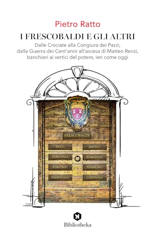 I Frescobaldi e gli altri. Dalle Crociate alla Congiura dei Pazzi, dalla Guerra dei Cent'anni all'ascesa di Matteo Renzi, banchieri ai vertici del potere, ieri come oggi