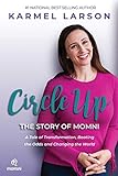 Circle Up: A Tale of Transformation, Beating the Odds and Changing the World, the Story of Momni