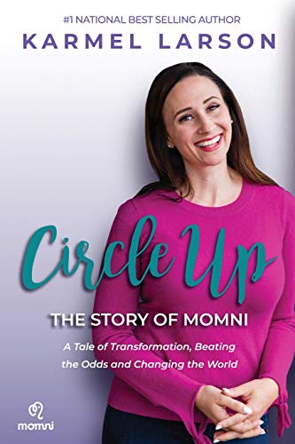 Circle Up: A Tale of Transformation, Beating the Odds and Changing the World, the Story of Momni