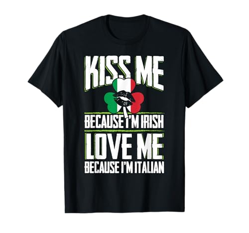 Kiss me Im Irish love me Im Italian St Patricks Proud Irish T-Shirt