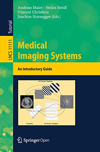 Medical Imaging Systems: An Introductory Guide (Image Processing, Computer Vision, Pattern Recognition, and Graphics, Band 11111)