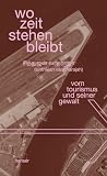wo zeit stehen bleibt: vom tourismus und seiner gewalt