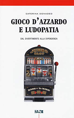 Gioco d'azzardo e ludopatia. Dal divertimento alla dipendenz