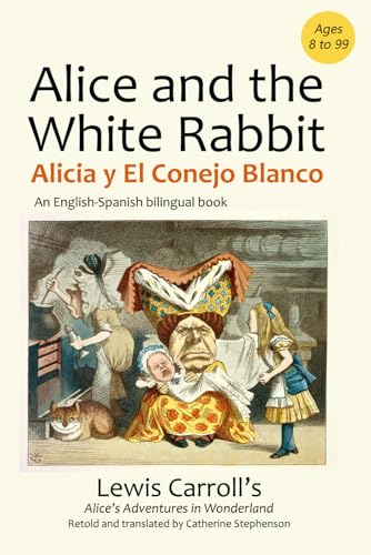 Alice and the White Rabbit. Alicia y el Conejo Blanco.: A Spanish-English dual language book. Un libro bilingüe inglés-español (Spanish-English Bilingual Stories for Kids) Alice and the White Rabbit. Alicia y el Conejo Blanco.: A Spanish-English dual language book. Un libro bilingüe inglés-español (Spanish-English Bilingual Stories for Kids)