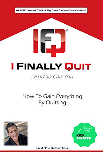 I Finally Quit...And So Can You: How to Gain Everything by Quitting