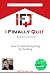 I Finally Quit...And So Can You: How to Gain Everything by Quitting
