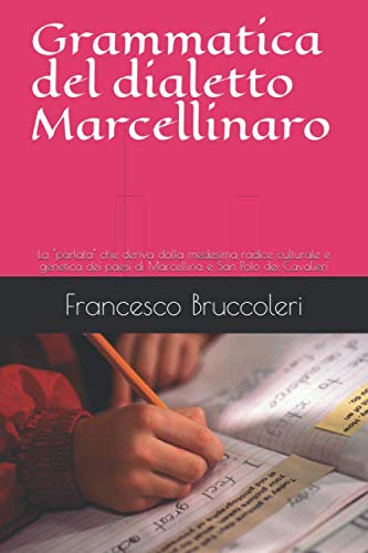 Grammatica del dialetto Marcellinaro: La "parlata" che deriva dalla medesima radice culturale e genetica dei paesi di Marcellina e San Polo dei Cavalieri