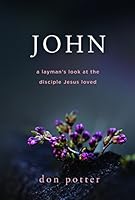 John: a layman's look at the disciple Jesus loved 0978691024 Book Cover
