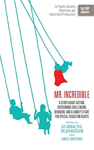 Mr. Incredible: A Story About Autism, Overcoming Challenging Behavior, and a Family’s Fight for Special Education Rights: A Story about Autism, ... (the Orp Libr: Volume 5 (The ORP Library) Mr. Incredible: A Story About Autism, Overcoming Challenging Behavior, and a Family’s Fight for Special Education Rights: A Story about Autism, ... (the Orp Libr: Volume 5 (The ORP Library)