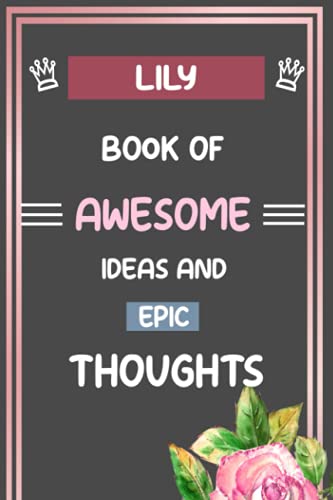 Lily Book of Awesome Ideas and Epic Thoughts: Personalized Name Journal notebook for Lily, Gift For Girls & Women & Girlfriend ..., Write and Draw Journal, Birthday and Christmas..., gift for Lily