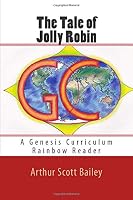 The Tale of Jolly Robin: A Genesis Curriculum Rainbow Reader (Red Series) (Volume 1) 1508631352 Book Cover