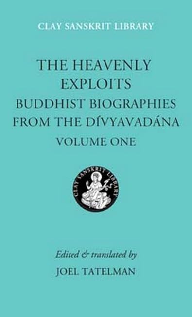 The Heavenly Exploits: Buddhist Biographies From The Divyavadna: Buddhist Biographies from the Divyavadana