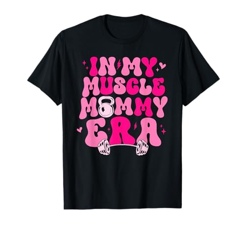Funny in My Muscle Mommy Era Gym Workout Fitness Women Girls T-Shirt