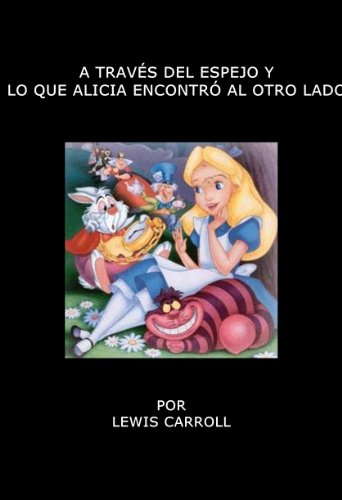 A TRAVES DEL ESPEJO Y LO QUE ALICIA ENCONTRO AL OTRO LADO