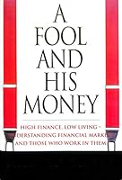 A Fool and His Money: How to Understand the Money Markets and Those Who Work in Them 1857976886 Book Cover