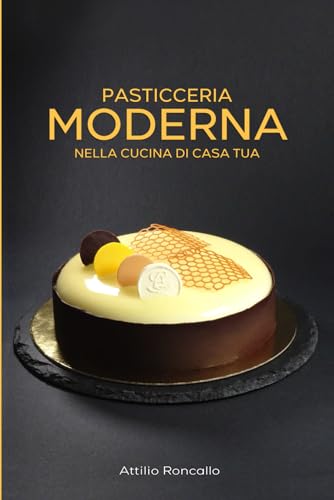 Pasticceria moderna: Nella cucina di casa tua