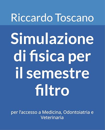 Simulazione di fisica per il semestre filtro: per l’accesso a Medicina, Odontoiatria e Veterinaria (Quesiti per il semestre filtro)