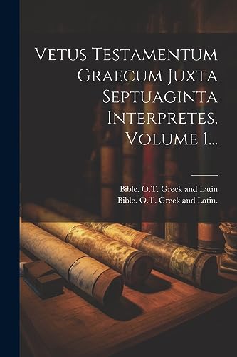 Vetus Testamentum Graecum Juxta Septuaginta Interpretes, Volume 1... (Latin Edition)